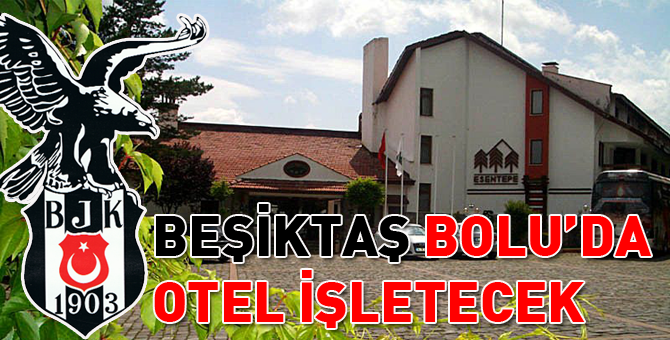 Beşiktaş Bolu'da otel işletecek