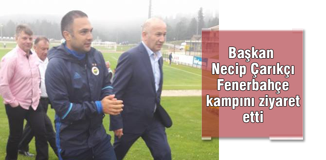 Necip Çarıkçı Fenerbahçe kampını ziyaret etti