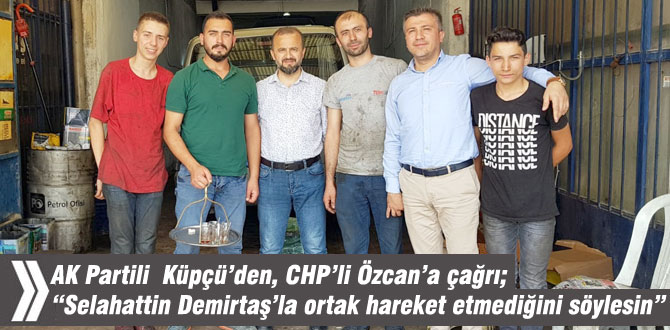 AK Partili Küpçü’den, CHP’li Özcan’a çağrı; 