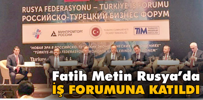 Moskova'da Türkiye-Rusya İş Forumu gerçekleştirildi