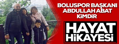 İşte Boluspor başkanı Abdullah Abat'ın hayat hikayesi