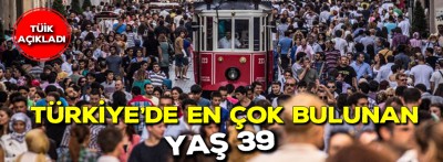 Türkiye'de en çok bulunan yaş 39
