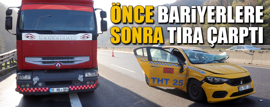 Anadolu Otoyolu'nda tırla çarpışan taksinin sürücüsü yaralandı
