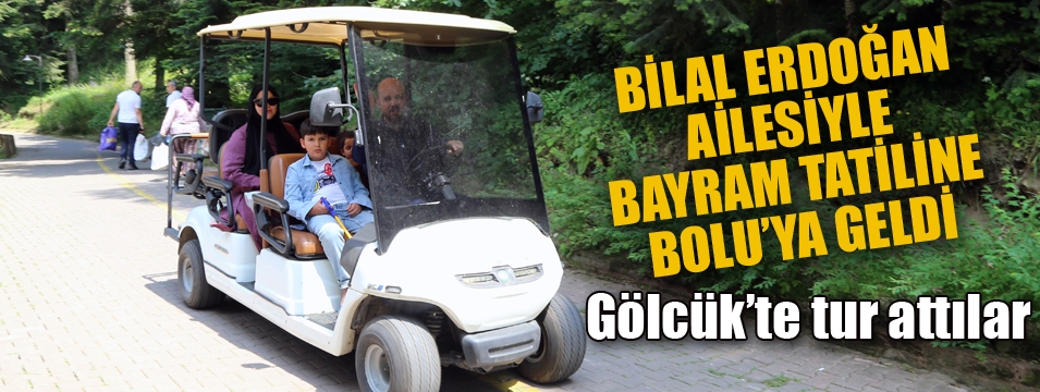 Bilal Erdoğan ve ailesi Bolu'da
