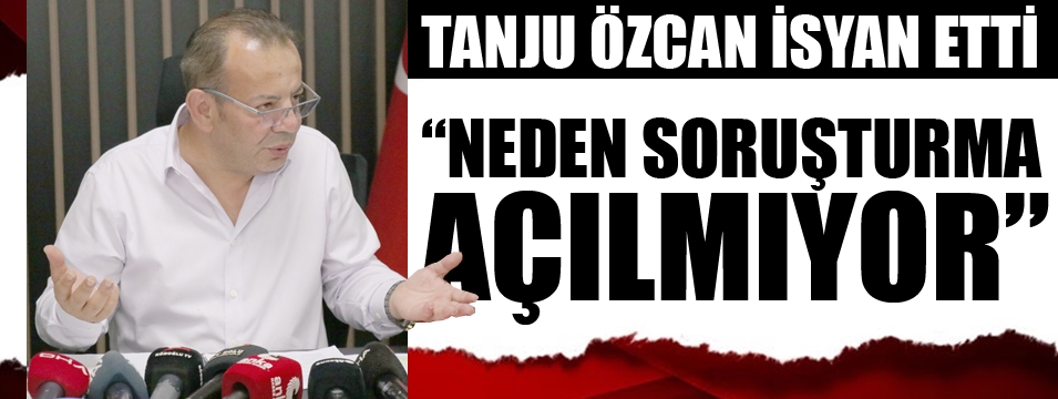 Başkan Özcan'dan soruşturma isyanı