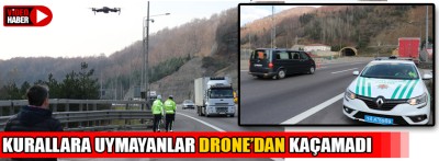 Kurallara uymayan sürücüler drone'dan kaçamadı