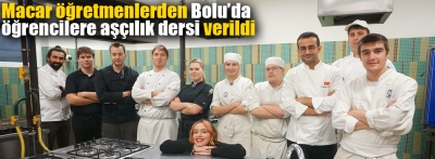 Macar öğretmenler Bolu'daki aşçı adaylarına yöresel yemeklerini gösterdi