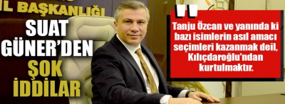 Suat Güner "Tanju Özcan ve yanında ki isimler Kılıçdaroğlu'nun kaybetmesini bekliyor" dedi