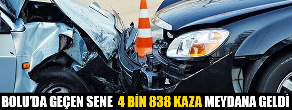 4 bin 838 trafik kazası meydana geldi