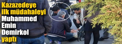 Kazada yaralanan vatandaşa ilk müdahaleyi Muhammed Emin Demirkol yaptı