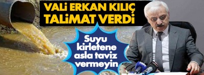 Vali Erkan Kılıç'tan çok net su talimatı