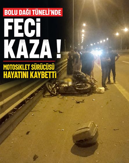 Bolu Dağı Tüneli'nde feci kaza! Motosiklet sürücüsü kamyona arkadan çarparak hayatını kaybetti