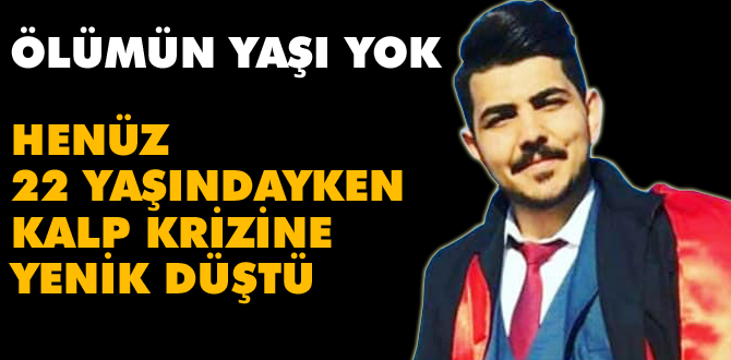 22 yaşında kalp krizine yenildi