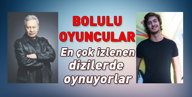 Bolulu oyuncular dizilerin aranan isimleri