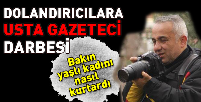 İşte kahraman gazeteci