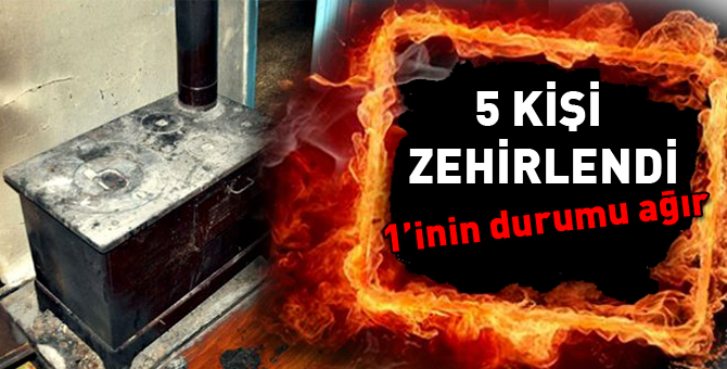 5 kişi sobadan zehirlendi