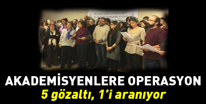 Akademisyenlere operasyon