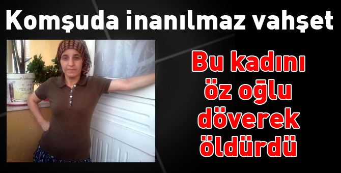 Komşuda inanılmaz vahşet