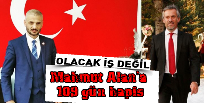 Mahmut Alan'a hapis cezası şoku