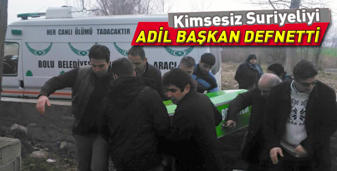 Kimsesiz Suriyeliyi Adil başkan defnetti