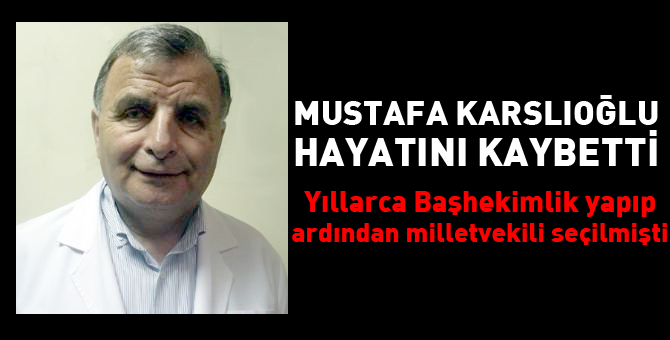 Mustafa Karslıoğlu hayatını kaybetti