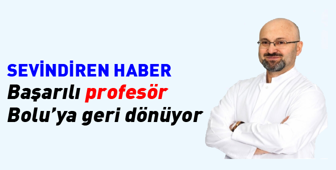 Başarılı profesör yeniden Bolu'da