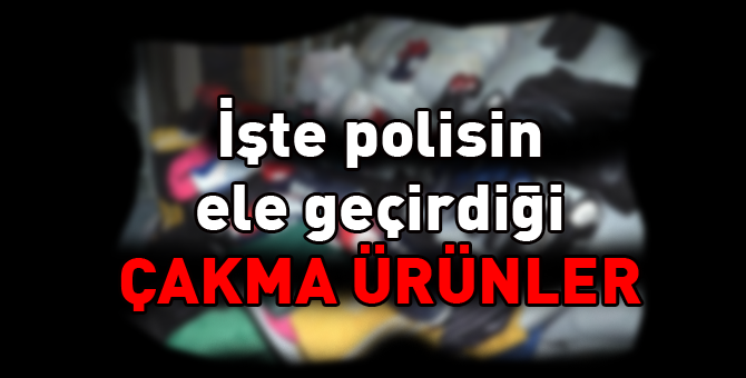 İşte ele geçen çakma ürünler