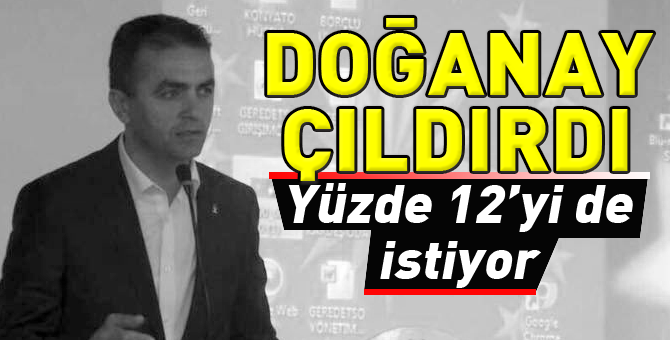 Nurettin Doğanay yüzde 12'yi de istiyor