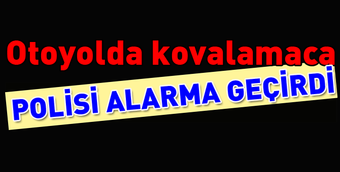 Otoyolda kovalamaca