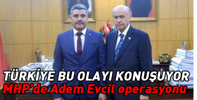 MHP'de Adem Evcil operasyonu