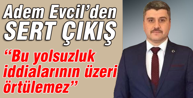 Adem Evcil'den yolsuzluk iddiaları açıklaması