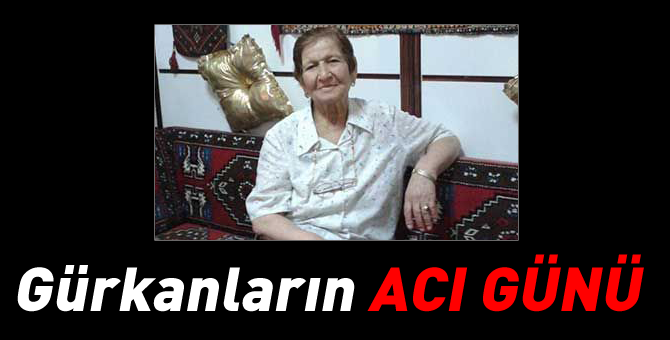 Gürkan ailesinin acı günü