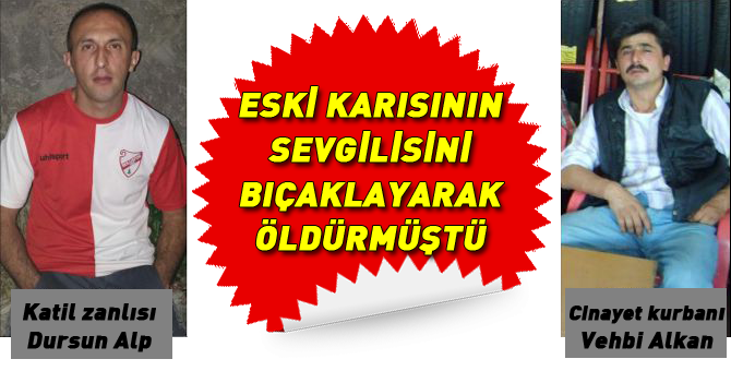 Eski karısının sevgilisini öldürmüştü