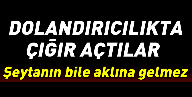 Dolandırıcılıkta çığır açan yöntem