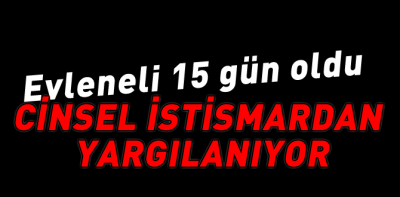 15 günlük damada istismar şoku