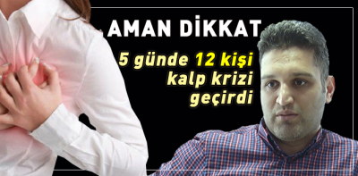 5 günde 12 kişi kalp krizi geçirdi