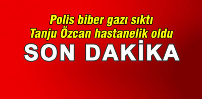 Tanju Özcan'a biber gazı şoku
