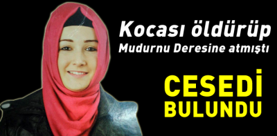 Talihsiz kadının cesedi bulundu