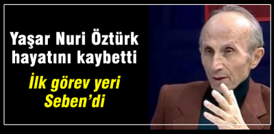 Yaşar Nuri Öztürk hayatını kaybetti