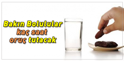 Bolu'da 17 saat oruç tutulacak