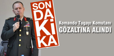 Bolu Komando Tugayı komutanı gözaltında