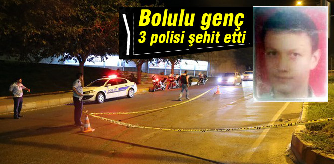 Bolulu genç cinnet geçirdi, 3 polisi şehit etti