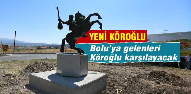 Bolu'ya 2 nci Köroğlu heykeli dikildi