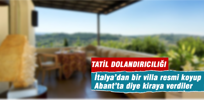 İtalya'da ki villayı Abantta diye yutturdular