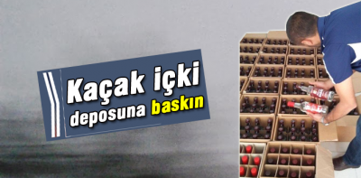 Kaçak içki deposuna baskın