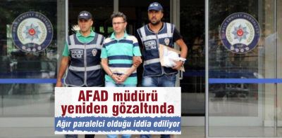 Afad müdürü yeniden gözaltına alındı