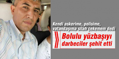 Bolulu Yüzbaşı darbecilere karşı gelince şehit edildi