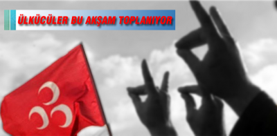 Ülkücüler bu akşam toplanıyor