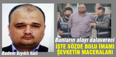 İşte Bolu imamı Şevket'in maceraları