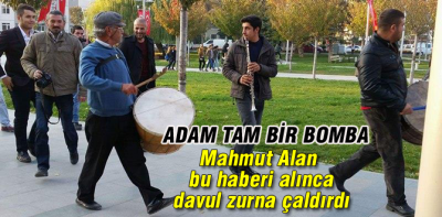 Mahmut Alan neden davullu zurnalı kutlama yaptı